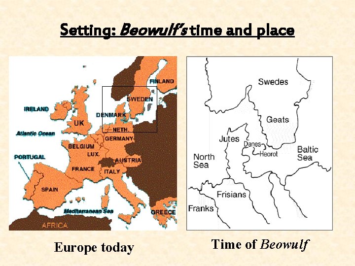 Setting: Beowulf’s time and place Europe today Time of Beowulf 