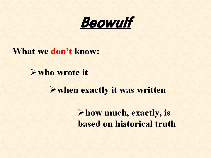 Beowulf What we don’t know: Øwho wrote it Øwhen exactly it was written Øhow