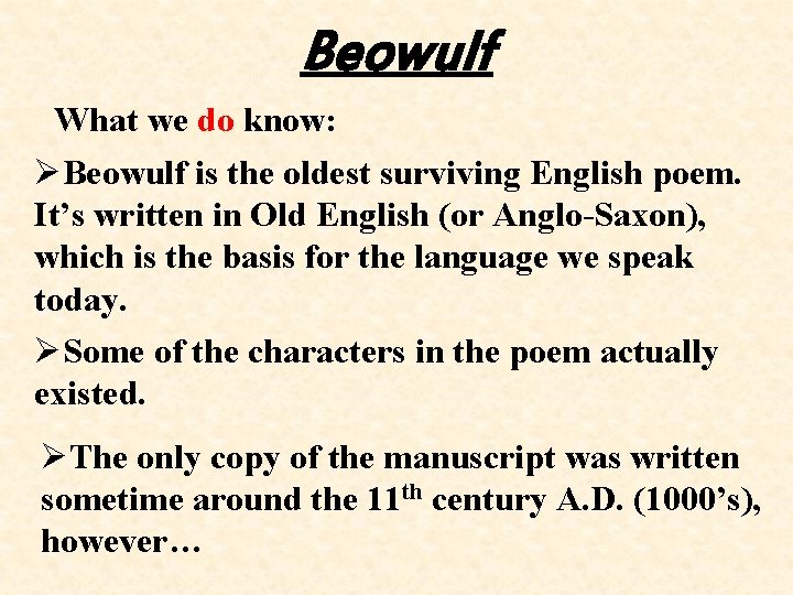 Beowulf What we do know: ØBeowulf is the oldest surviving English poem. It’s written