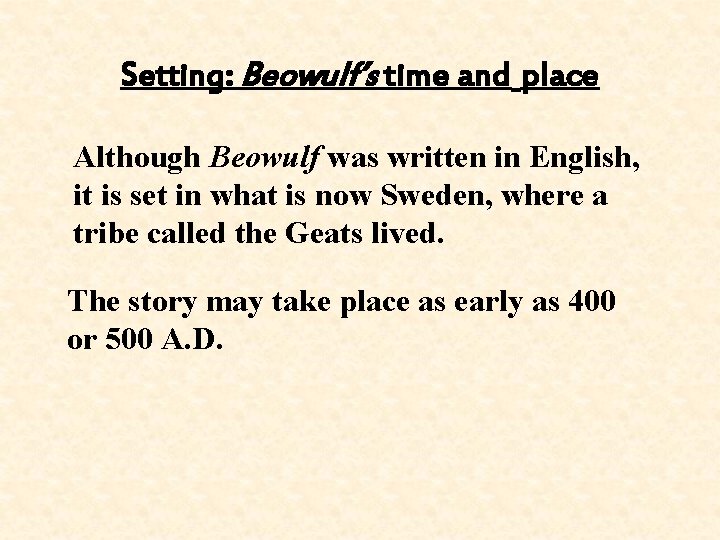 Setting: Beowulf’s time and place Although Beowulf was written in English, it is set