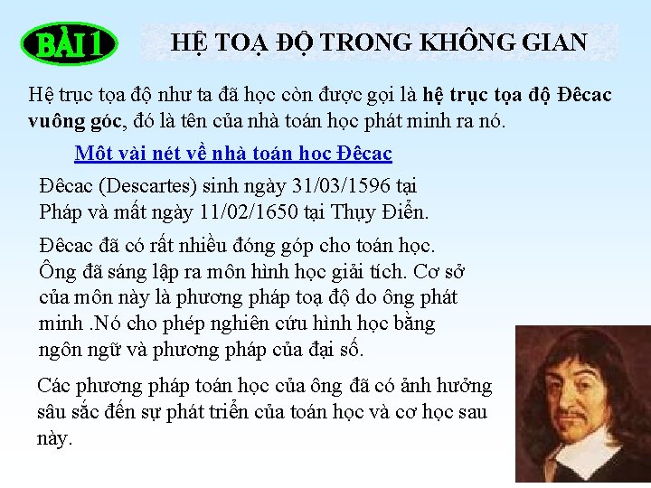 1 HỆ TOẠ ĐỘ TRONG KHÔNG GIAN Hệ trục tọa độ như ta đã 1 HỆ TOẠ ĐỘ TRONG KHÔNG GIAN Hệ trục tọa độ như ta đã