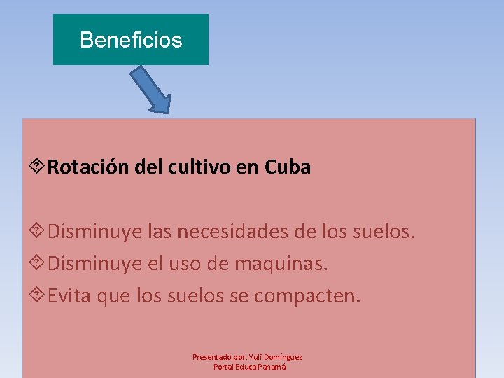 Beneficios Rotación del cultivo en Cuba Disminuye las necesidades de los suelos. Disminuye el