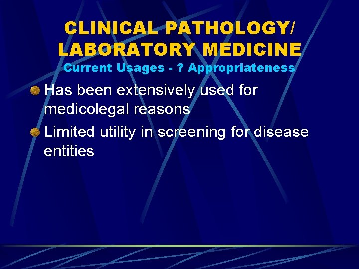 CLINICAL PATHOLOGY/ LABORATORY MEDICINE Current Usages - ? Appropriateness Has been extensively used for