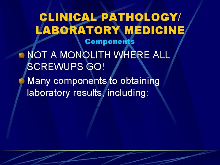 CLINICAL PATHOLOGY/ LABORATORY MEDICINE Components NOT A MONOLITH WHERE ALL SCREWUPS GO! Many components
