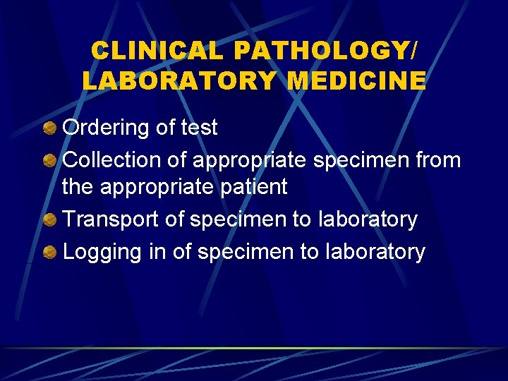 CLINICAL PATHOLOGY/ LABORATORY MEDICINE Ordering of test Collection of appropriate specimen from the appropriate
