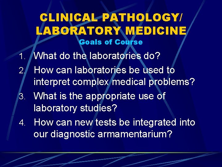 CLINICAL PATHOLOGY/ LABORATORY MEDICINE Goals of Course 1. What do the laboratories do? 2.
