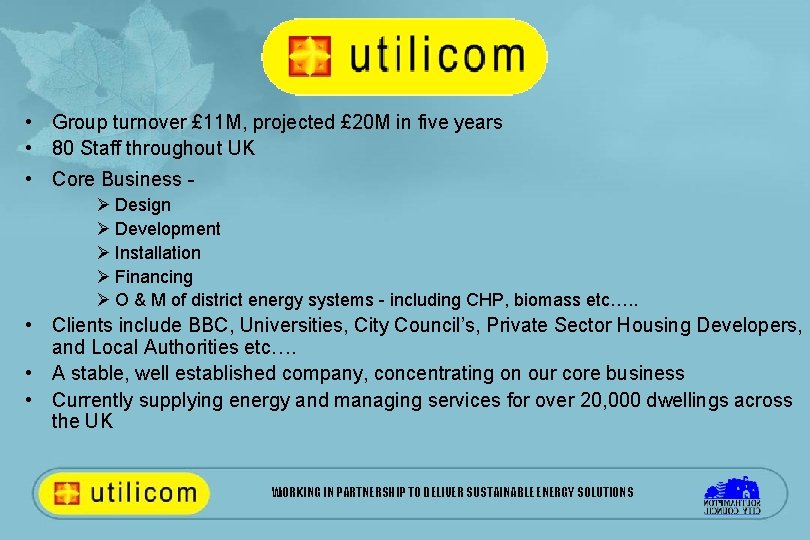  • Group turnover £ 11 M, projected £ 20 M in five years