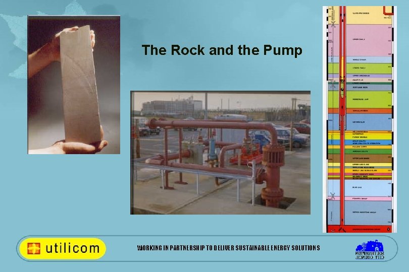 The Rock and the Pump WORKING IN PARTNERSHIP TO DELIVER SUSTAINABLE ENERGY SOLUTIONS 