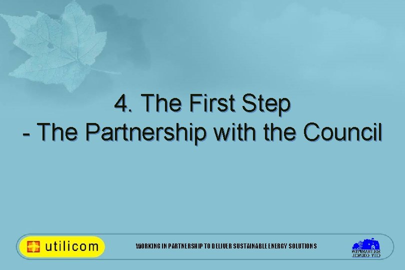 4. The First Step - The Partnership with the Council WORKING IN PARTNERSHIP TO