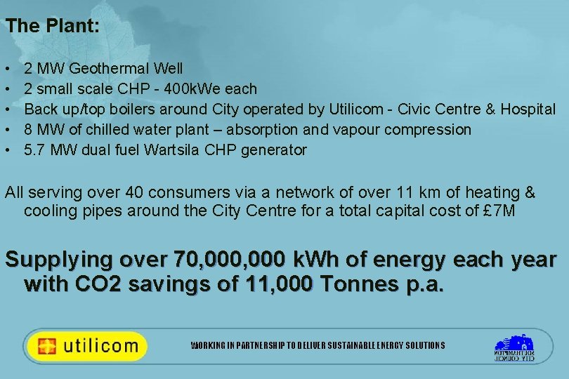 The Plant: • • • 2 MW Geothermal Well 2 small scale CHP -