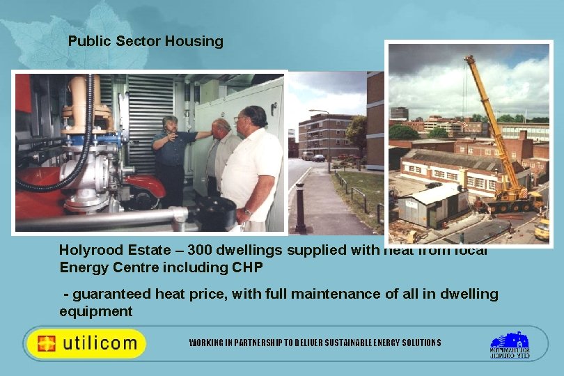 Public Sector Housing Holyrood Estate – 300 dwellings supplied with heat from local Energy