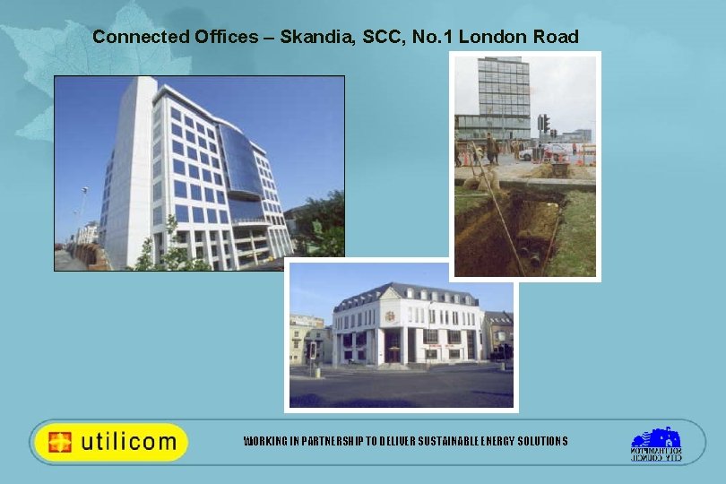 Connected Offices – Skandia, SCC, No. 1 London Road WORKING IN PARTNERSHIP TO DELIVER