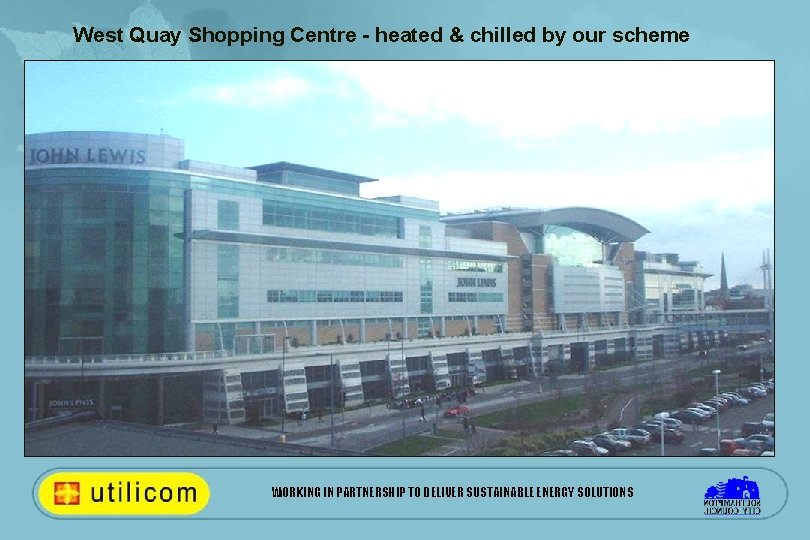 West Quay Shopping Centre - heated & chilled by our scheme WORKING IN PARTNERSHIP
