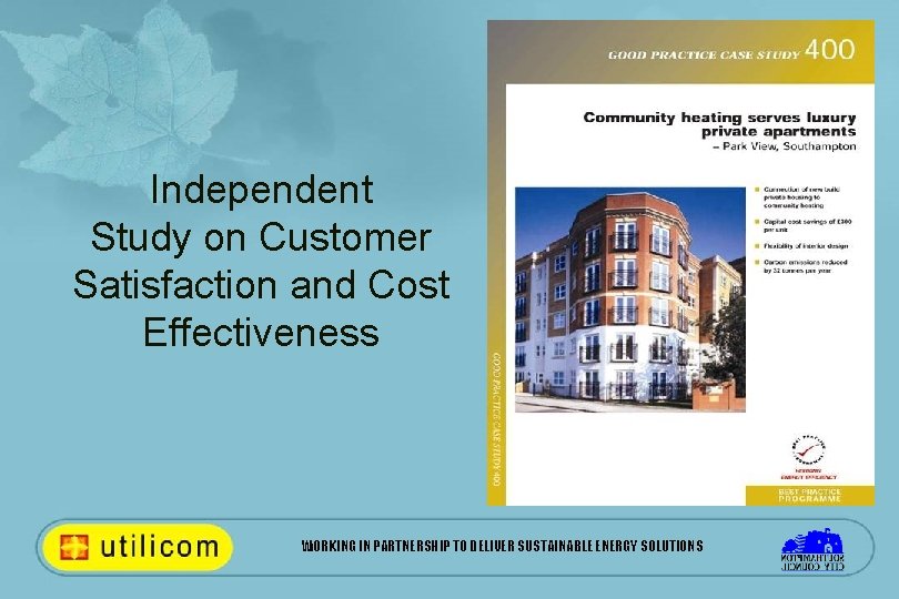 Independent Study on Customer Satisfaction and Cost Effectiveness WORKING IN PARTNERSHIP TO DELIVER SUSTAINABLE