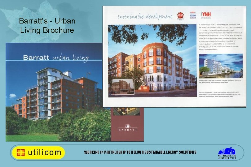 Barratt’s - Urban Living Brochure WORKING IN PARTNERSHIP TO DELIVER SUSTAINABLE ENERGY SOLUTIONS 
