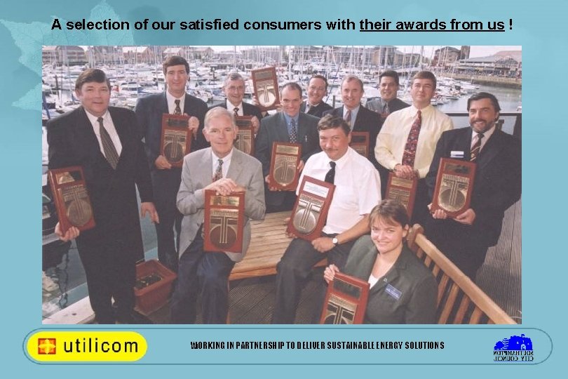 A selection of our satisfied consumers with their awards from us ! WORKING IN