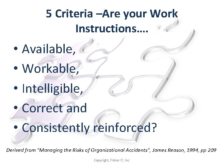 5 Criteria –Are your Work Instructions…. • Available, • Workable, • Intelligible, • Correct