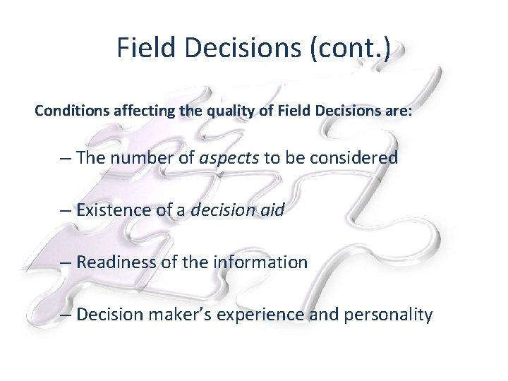 Field Decisions (cont. ) Conditions affecting the quality of Field Decisions are: – The