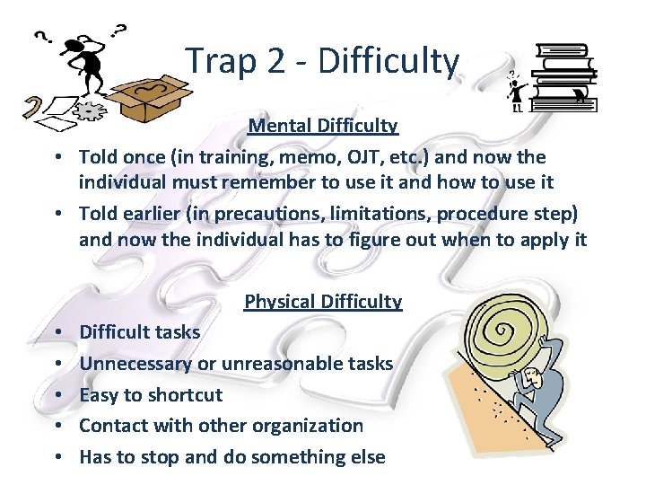 Trap 2 - Difficulty Mental Difficulty • Told once (in training, memo, OJT, etc.