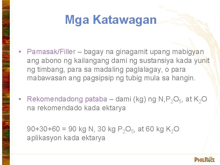 Mga Katawagan • Pamasak/Filler – bagay na ginagamit upang mabigyan ang abono ng kailangang