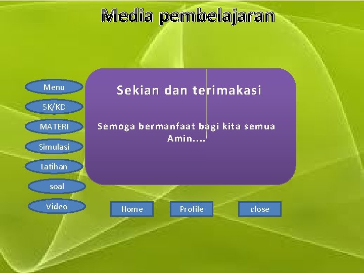 Media pembelajaran Menu Sekian dan te rimakasi SK/KD MATERI Simulasi Semoga bermanfaat bagi kita