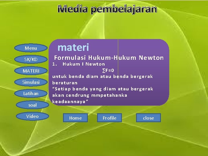 Media pembelajaran materi Menu SK/KD MATERI Simulasi Latihan soal Video Formulasi Hukum-Hukum Newton 1.