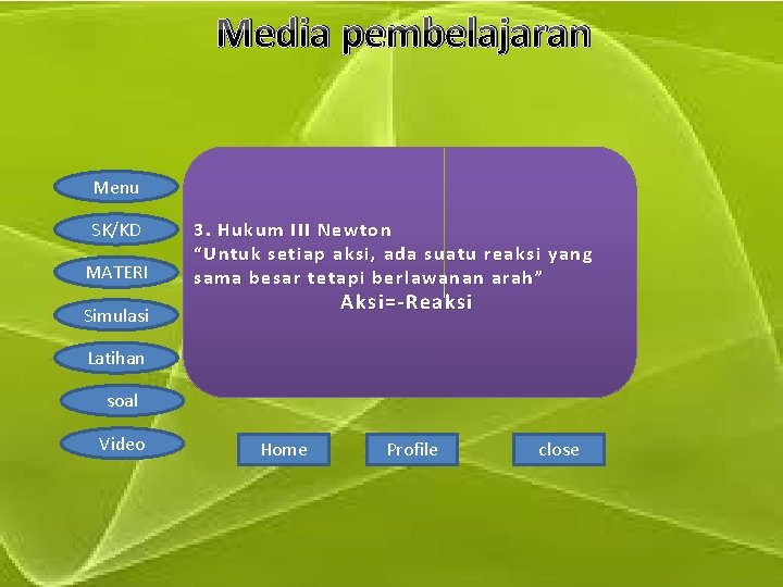 Media pembelajaran Menu SK/KD MATERI 3. Hukum III Newton “Untuk setiap aksi, ada suatu