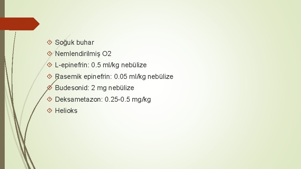  Soğuk buhar Nemlendirilmiş O 2 L-epinefrin: 0. 5 ml/kg nebülize Rasemik epinefrin: 0.