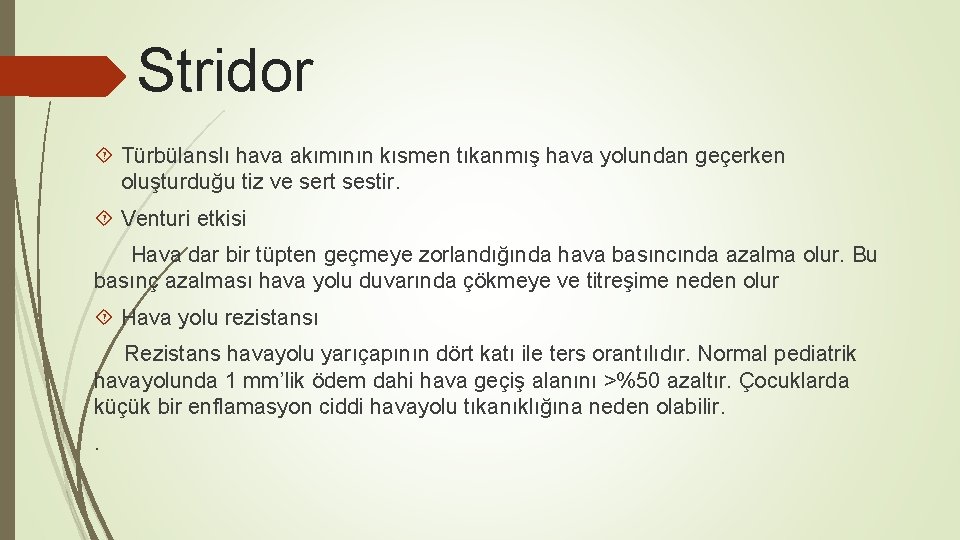 Stridor Türbülanslı hava akımının kısmen tıkanmış hava yolundan geçerken oluşturduğu tiz ve sert sestir.