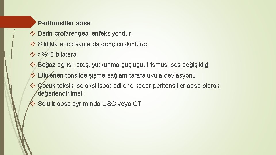  Peritonsiller abse Derin orofarengeal enfeksiyondur. Sıklıkla adolesanlarda genç erişkinlerde >%10 bilateral Boğaz ağrısı,