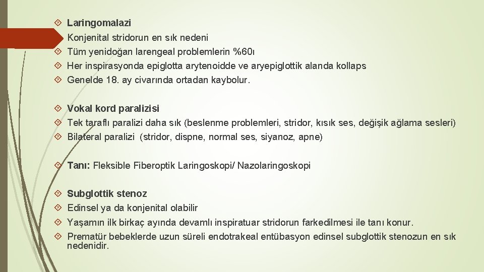  Laringomalazi Konjenital stridorun en sık nedeni Tüm yenidoğan larengeal problemlerin %60ı Her inspirasyonda