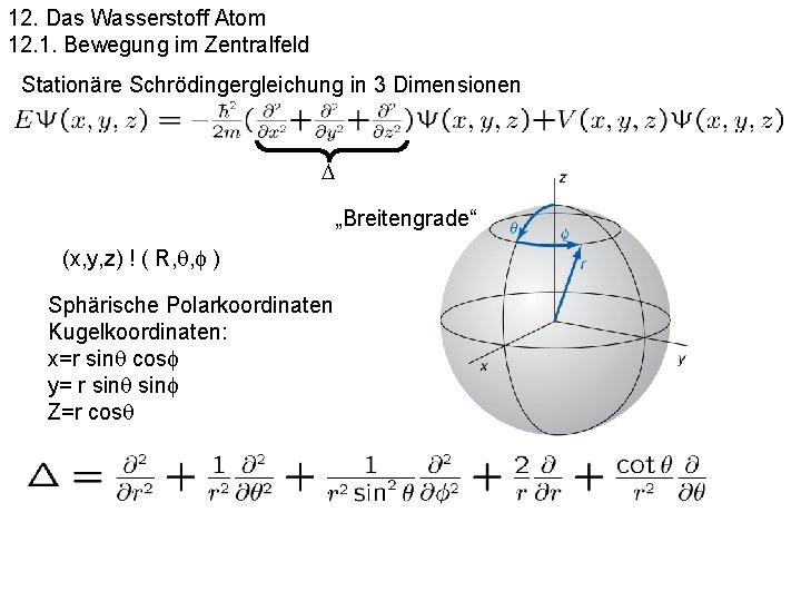 12. Das Wasserstoff Atom 12. 1. Bewegung im Zentralfeld Stationäre Schrödingergleichung in 3 Dimensionen