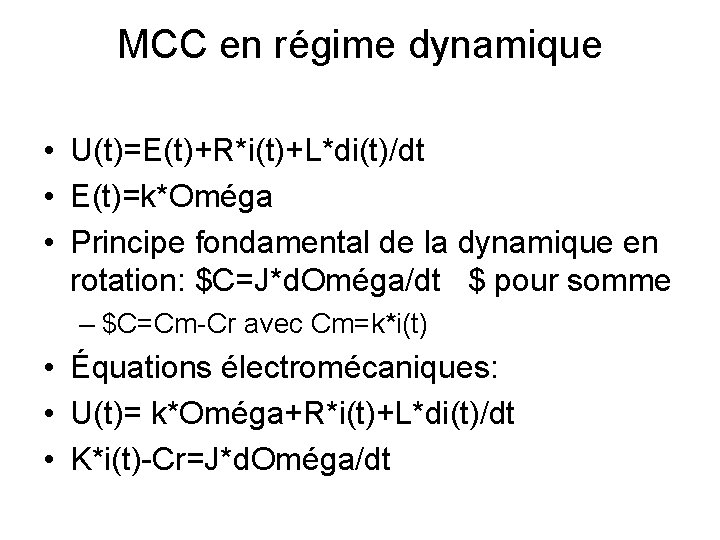 MCC en régime dynamique • U(t)=E(t)+R*i(t)+L*di(t)/dt • E(t)=k*Oméga • Principe fondamental de la dynamique