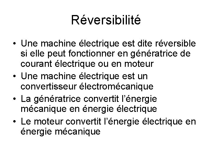 Réversibilité • Une machine électrique est dite réversible si elle peut fonctionner en génératrice