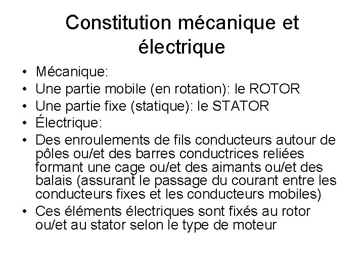 Constitution mécanique et électrique • • • Mécanique: Une partie mobile (en rotation): le