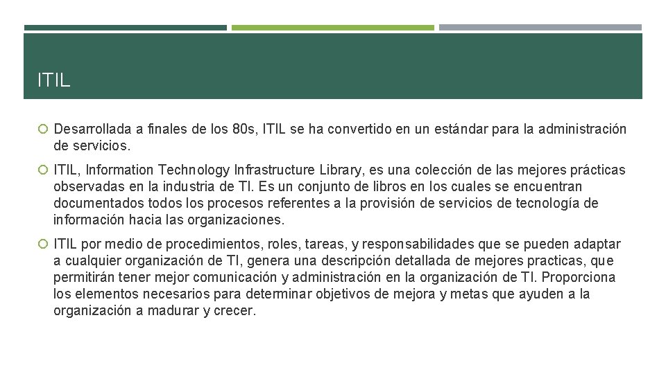 ITIL Desarrollada a finales de los 80 s, ITIL se ha convertido en un