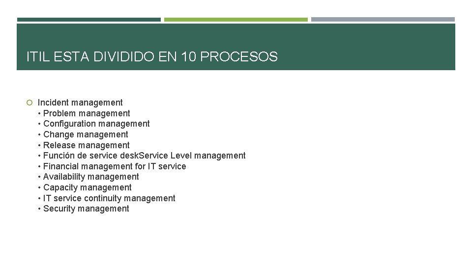 ITIL ESTA DIVIDIDO EN 10 PROCESOS Incident management • Problem management • Configuration management
