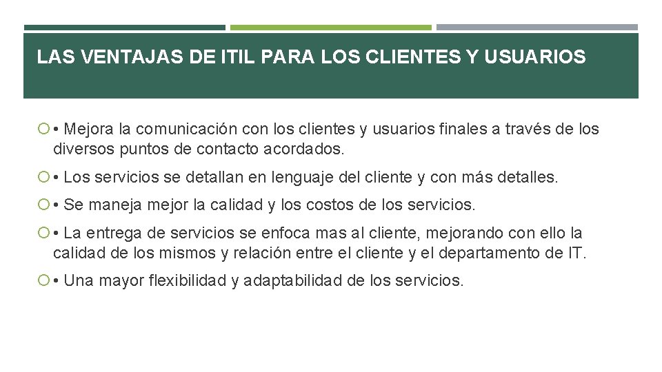 LAS VENTAJAS DE ITIL PARA LOS CLIENTES Y USUARIOS • Mejora la comunicación con