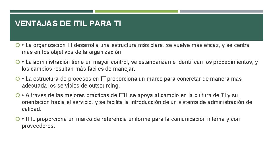 VENTAJAS DE ITIL PARA TI • La organización TI desarrolla una estructura más clara,