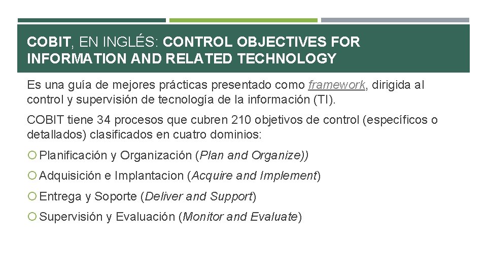 COBIT, EN INGLÉS: CONTROL OBJECTIVES FOR INFORMATION AND RELATED TECHNOLOGY Es una guía de