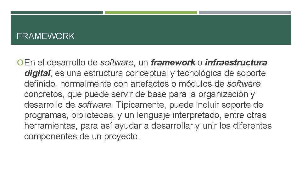 FRAMEWORK En el desarrollo de software, un framework o infraestructura digital, es una estructura