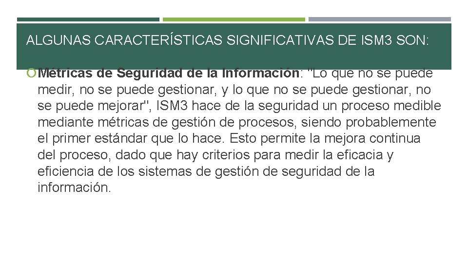 ALGUNAS CARACTERÍSTICAS SIGNIFICATIVAS DE ISM 3 SON: Métricas de Seguridad de la Información: "Lo