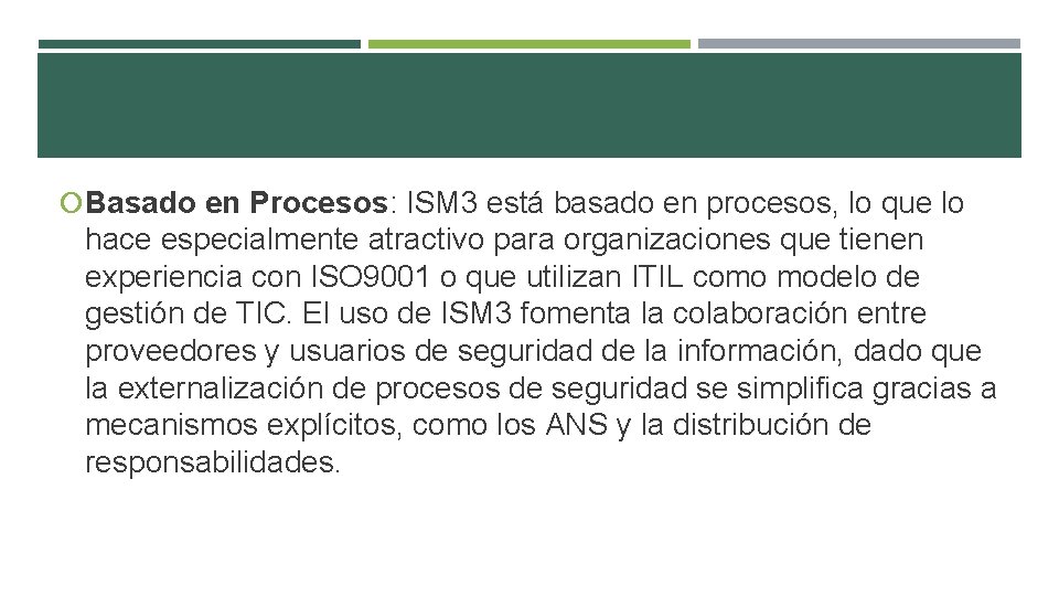  Basado en Procesos: ISM 3 está basado en procesos, lo que lo hace