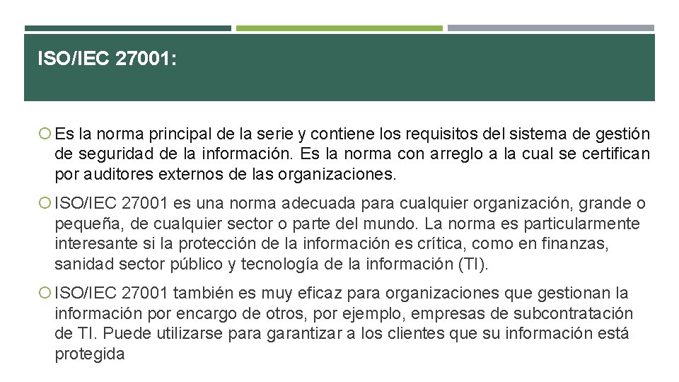 ISO/IEC 27001: Es la norma principal de la serie y contiene los requisitos del