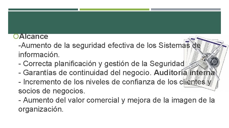  Alcance -Aumento de la seguridad efectiva de los Sistemas de información. - Correcta