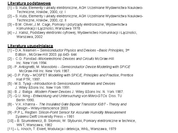 Literatura podstawowa [1] – S. Kuta, Elementy i układy elektroniczne, AGH Uczelniane Wydawnictwa Naukowo