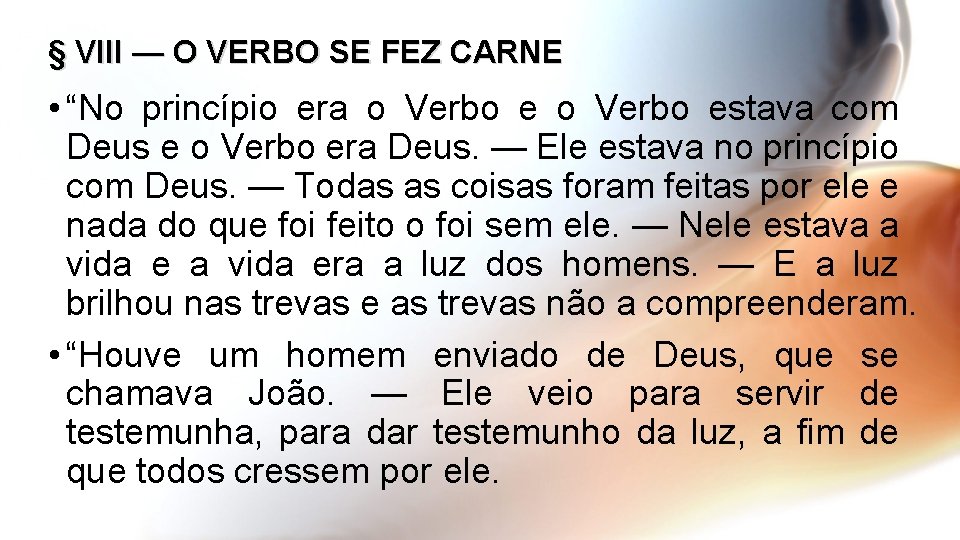 § VIII — O VERBO SE FEZ CARNE • “No princípio era o Verbo