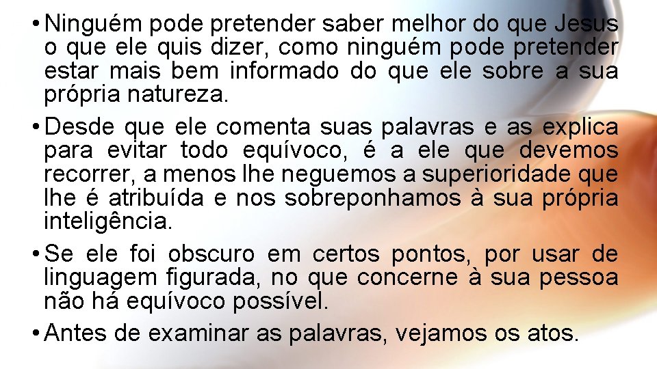  • Ninguém pode pretender saber melhor do que Jesus o que ele quis