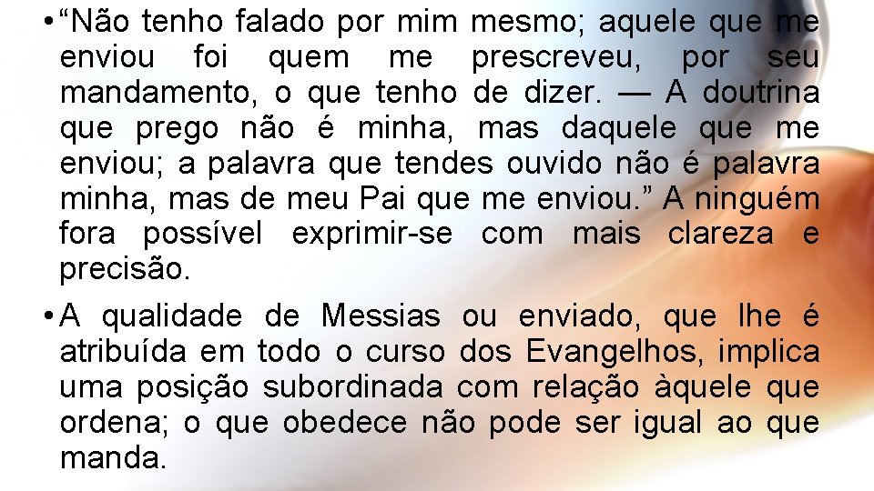  • “Não tenho falado por mim mesmo; aquele que me enviou foi quem