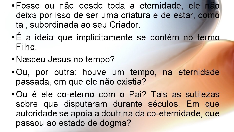  • Fosse ou não desde toda a eternidade, ele não deixa por isso